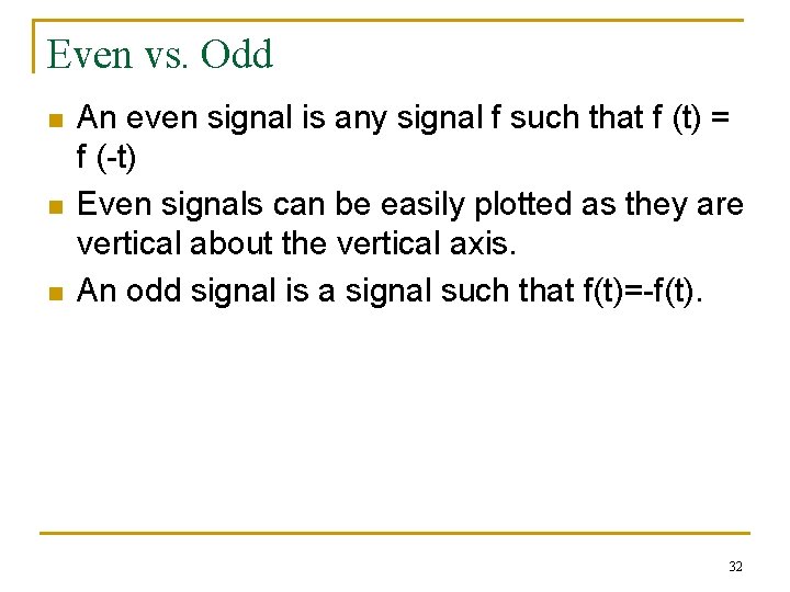 Even vs. Odd n n n An even signal is any signal f such