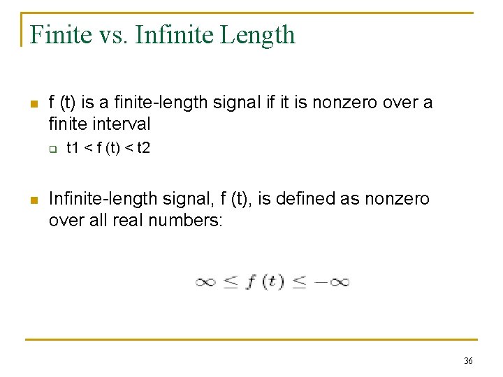 Finite vs. Infinite Length n f (t) is a finite-length signal if it is