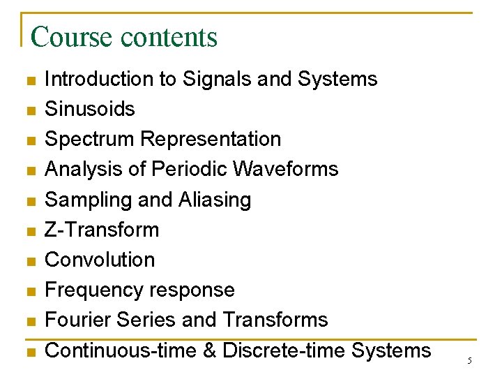 Course contents n n n n n Introduction to Signals and Systems Sinusoids Spectrum