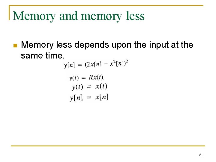 Memory and memory less n Memory less depends upon the input at the same