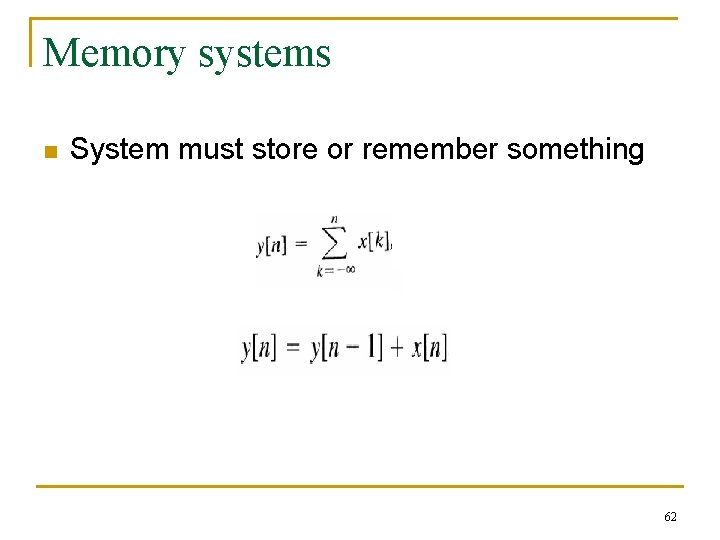 Memory systems n System must store or remember something 62 