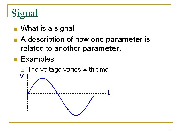 Signal n n n What is a signal A description of how one parameter