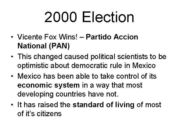 2000 Election • Vicente Fox Wins! – Partido Accion National (PAN) • This changed