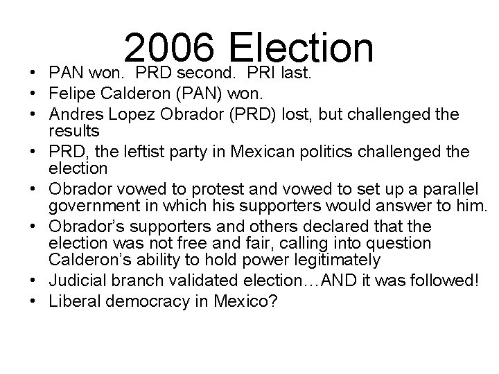 2006 Election PAN won. PRD second. PRI last. • • Felipe Calderon (PAN) won.