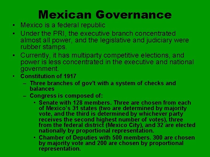 Mexican Governance • Mexico is a federal republic • Under the PRI, the executive