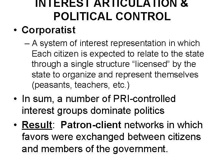 INTEREST ARTICULATION & POLITICAL CONTROL • Corporatist – A system of interest representation in