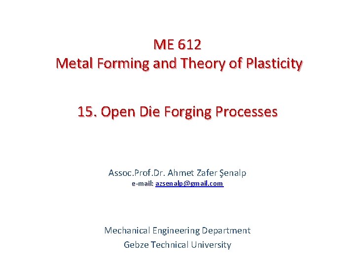 ME 612 Metal Forming and Theory of Plasticity 15. Open Die Forging Processes Assoc.