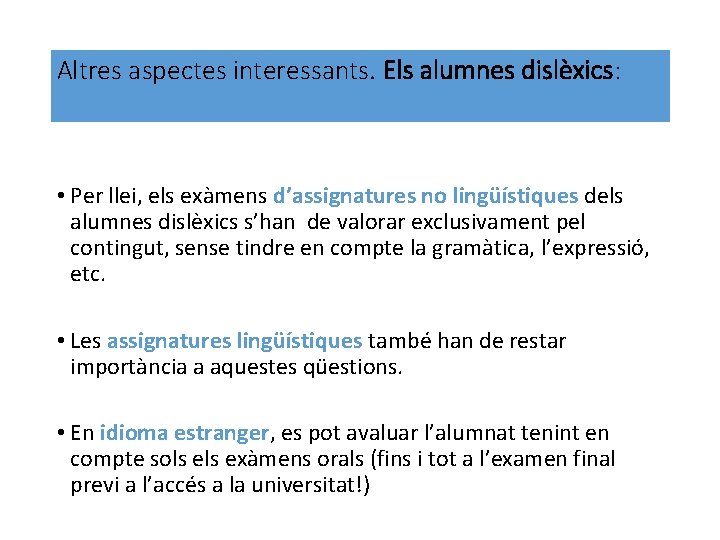 Altres aspectes interessants. Els alumnes dislèxics: • Per llei, els exàmens d’assignatures no lingüístiques
