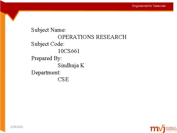 Subject Name: OPERATIONS RESEARCH Subject Code: 10 CS 661 Prepared By: Sindhuja K Department: