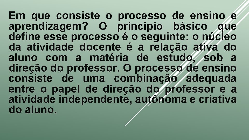 Em que consiste o processo de ensino e aprendizagem? O principio básico que define