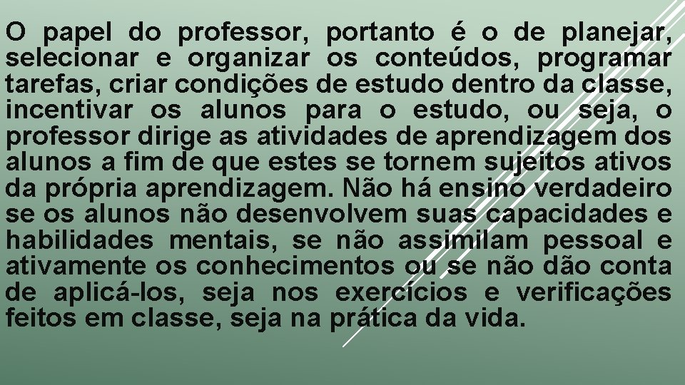 O papel do professor, portanto é o de planejar, selecionar e organizar os conteúdos,