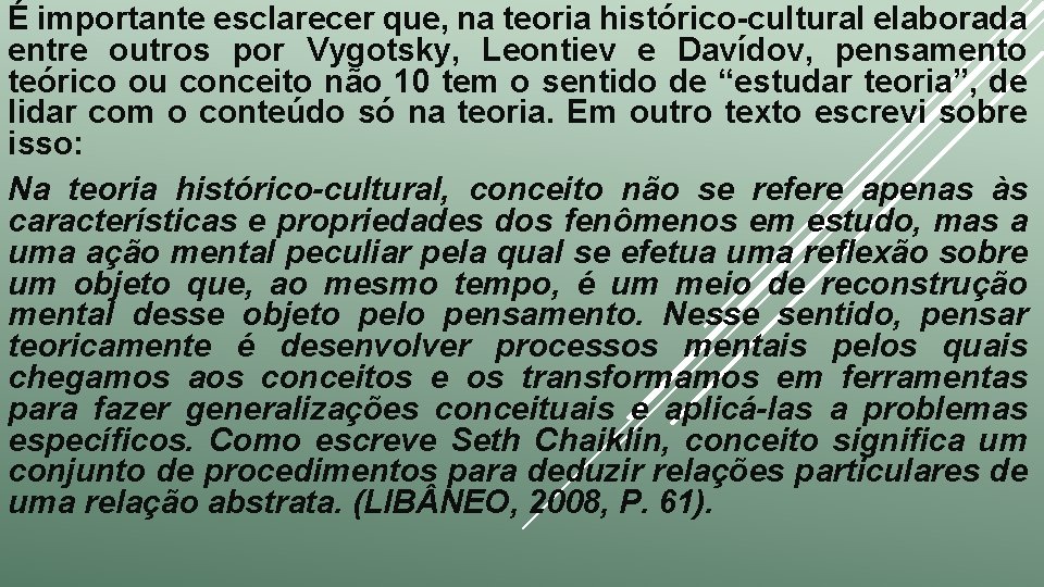 É importante esclarecer que, na teoria histórico-cultural elaborada entre outros por Vygotsky, Leontiev e