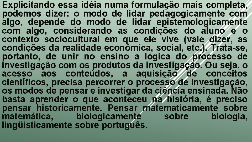 Explicitando essa idéia numa formulação mais completa, podemos dizer: o modo de lidar pedagogicamente