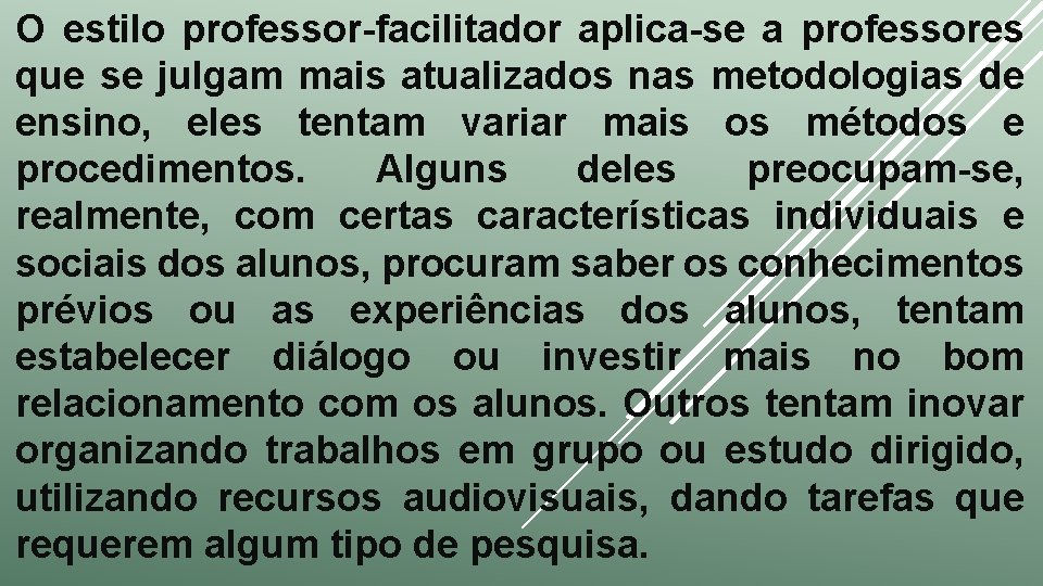 O estilo professor-facilitador aplica-se a professores que se julgam mais atualizados nas metodologias de