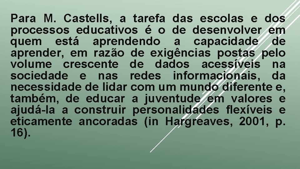 Para M. Castells, a tarefa das escolas e dos processos educativos é o de