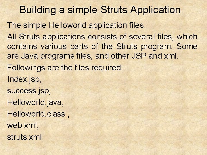 Building a simple Struts Application The simple Helloworld application files: All Struts applications consists