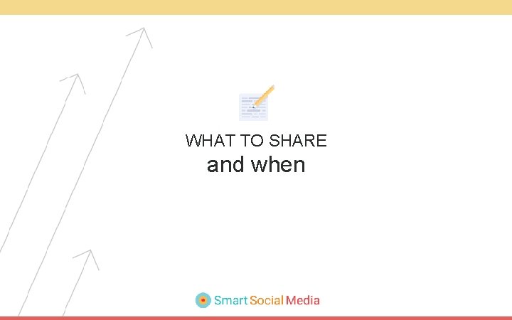 WHAT TO SHARE and when 