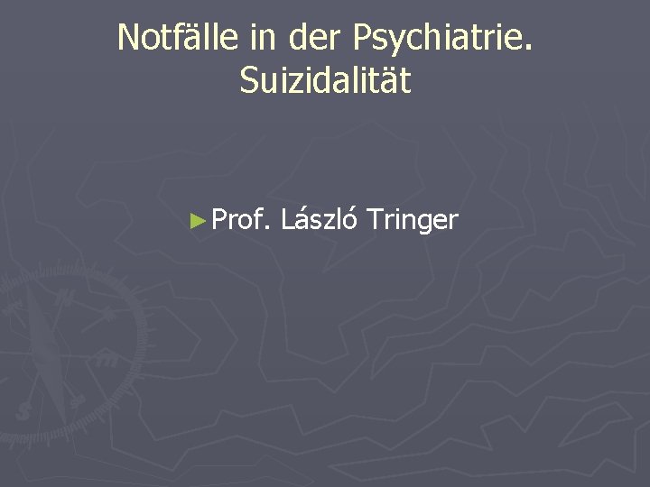 Notfälle in der Psychiatrie. Suizidalität ► Prof. László Tringer 