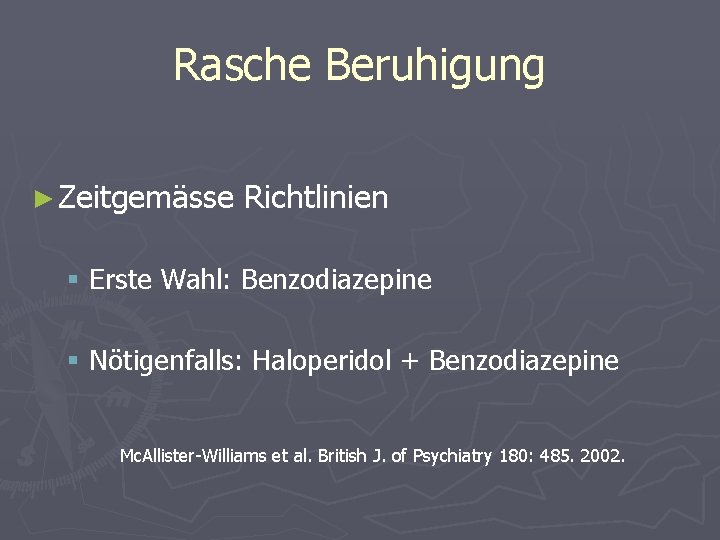 Rasche Beruhigung ► Zeitgemässe Richtlinien § Erste Wahl: Benzodiazepine § Nötigenfalls: Haloperidol + Benzodiazepine