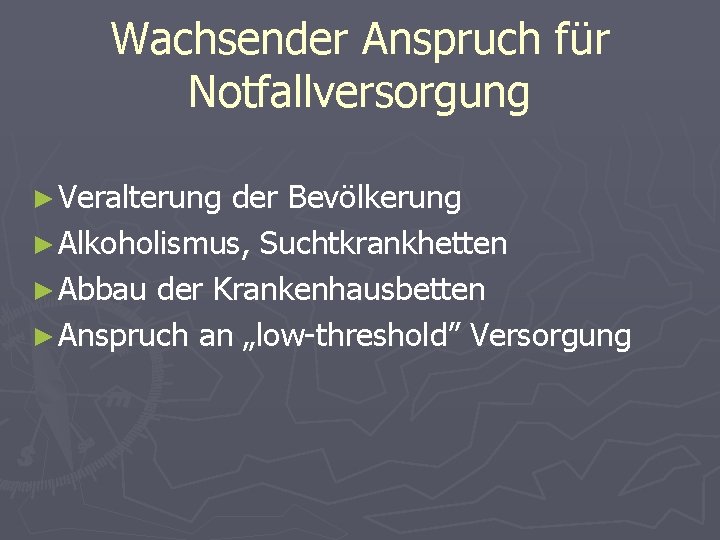 Wachsender Anspruch für Notfallversorgung ► Veralterung der Bevölkerung ► Alkoholismus, Suchtkrankhetten ► Abbau der