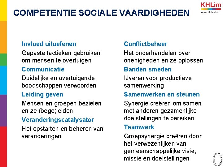 COMPETENTIE SOCIALE VAARDIGHEDEN Invloed uitoefenen Gepaste tactieken gebruiken om mensen te overtuigen Communicatie Duidelijke