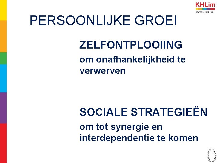 PERSOONLIJKE GROEI ZELFONTPLOOIING om onafhankelijkheid te verwerven SOCIALE STRATEGIEËN om tot synergie en interdependentie