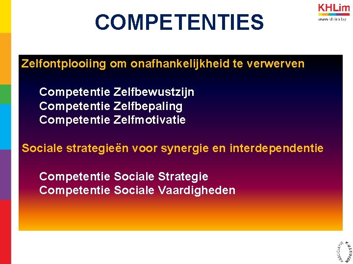  COMPETENTIES Zelfontplooiing om onafhankelijkheid te verwerven Competentie Zelfbewustzijn Competentie Zelfbepaling Competentie Zelfmotivatie Sociale