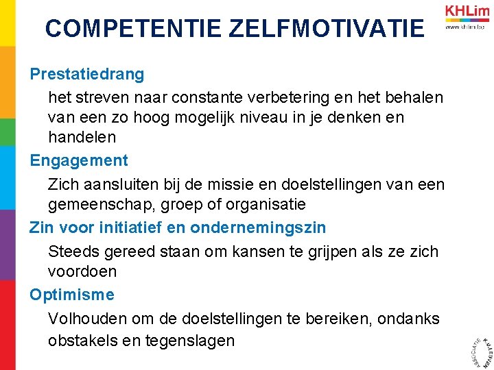 COMPETENTIE ZELFMOTIVATIE Prestatiedrang het streven naar constante verbetering en het behalen van een zo