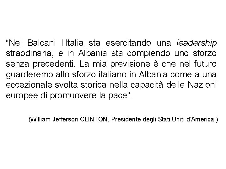 “Nei Balcani l’Italia sta esercitando una leadership straodinaria, e in Albania sta compiendo uno