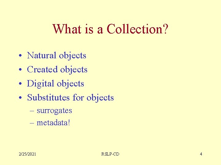 What is a Collection? • • Natural objects Created objects Digital objects Substitutes for