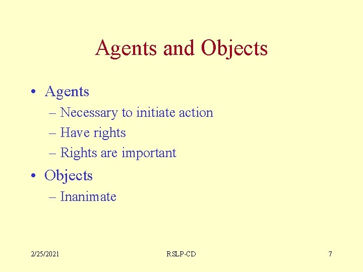 Agents and Objects • Agents – Necessary to initiate action – Have rights –