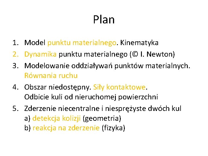 Plan 1. Model punktu materialnego. Kinematyka 2. Dynamika punktu materialnego (© I. Newton) 3.