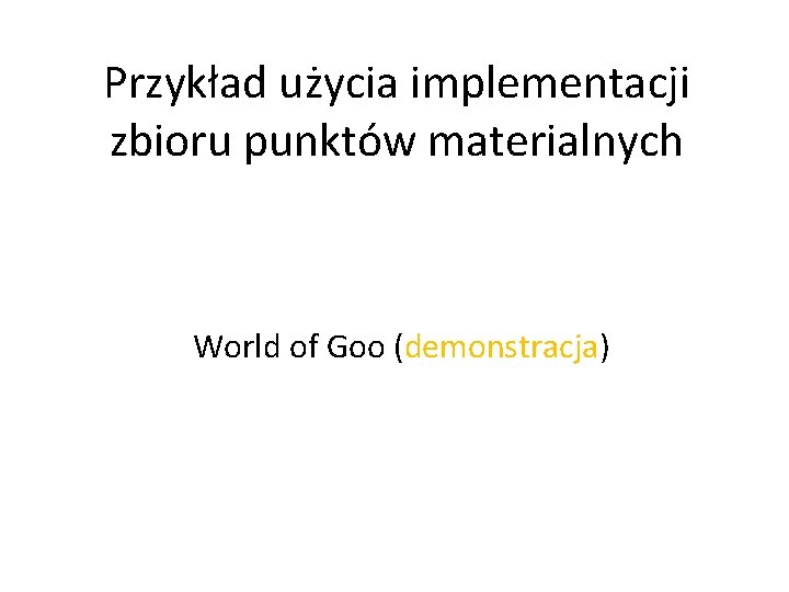 Przykład użycia implementacji zbioru punktów materialnych World of Goo (demonstracja) 