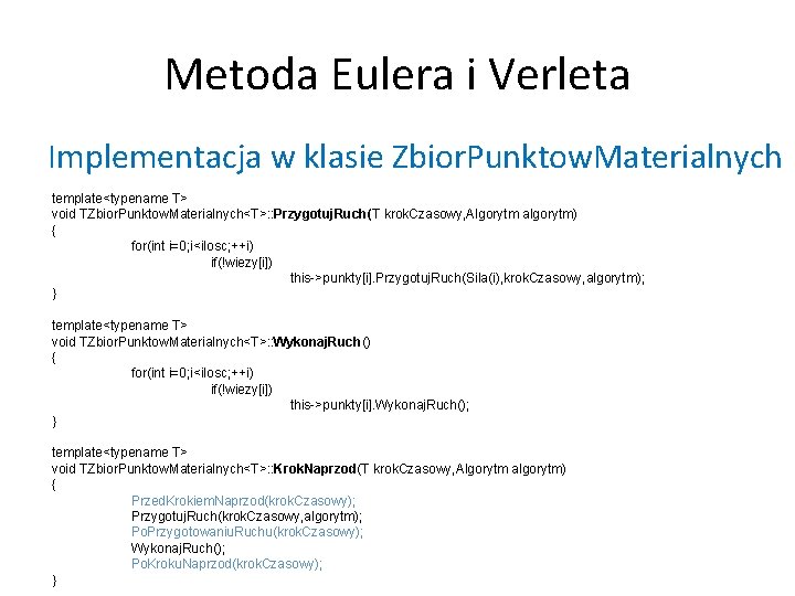 Metoda Eulera i Verleta Implementacja w klasie Zbior. Punktow. Materialnych template<typename T> void TZbior.