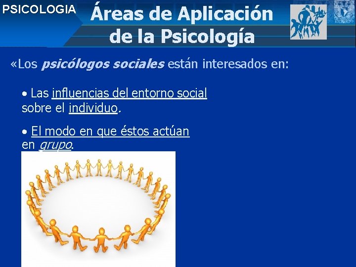 PSICOLOGIA Áreas de Aplicación de la Psicología «Los psicólogos sociales están interesados en: •