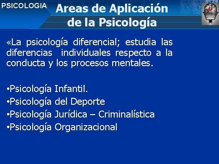 PSICOLOGIA Areas de Aplicación de la Psicología «La psicología diferencial; estudia las diferencias individuales