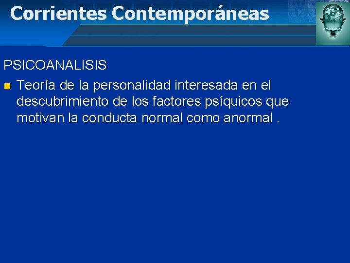 Corrientes Contemporáneas PSICOANALISIS n Teoría de la personalidad interesada en el descubrimiento de los
