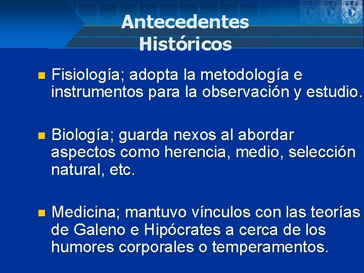 Antecedentes Históricos n Fisiología; adopta la metodología e instrumentos para la observación y estudio.