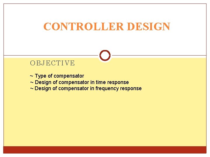 CONTROLLER DESIGN OBJECTIVE ~ Type of compensator ~ Design of compensator in time response