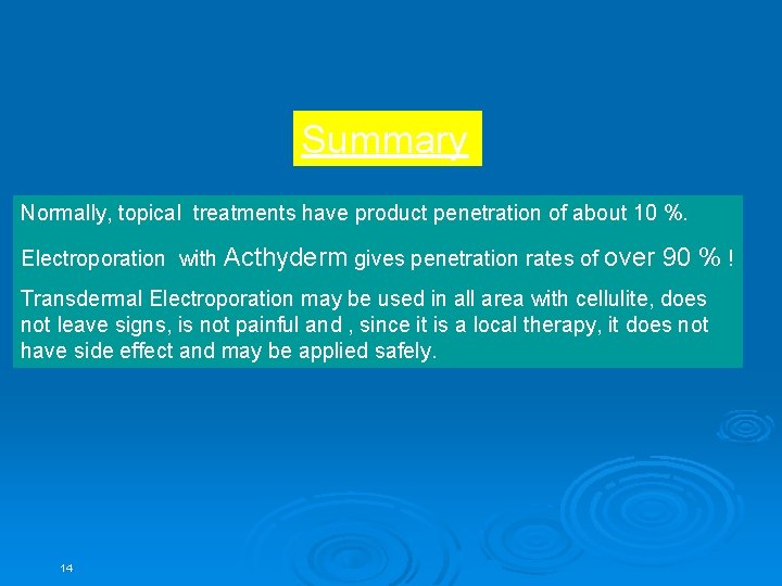 Summary Normally, topical treatments have product penetration of about 10 %. Electroporation with Acthyderm