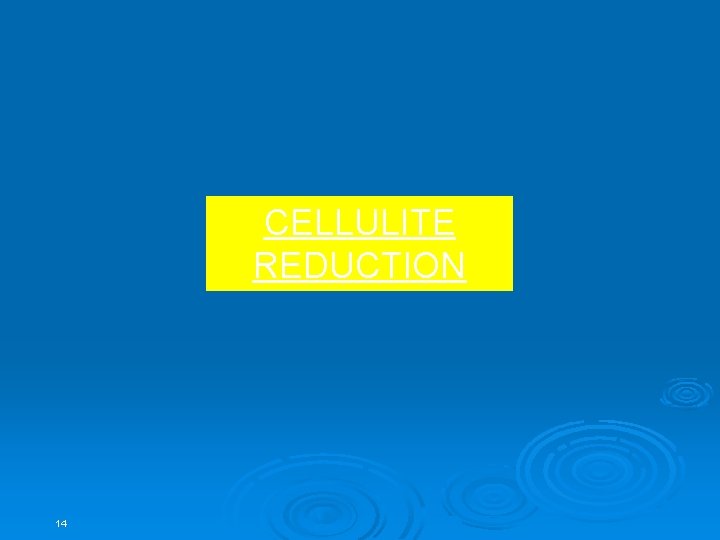 CELLULITE REDUCTION 14 