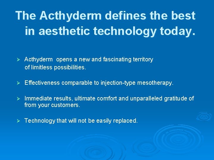 The Acthyderm defines the best in aesthetic technology today. Ø Acthyderm opens a new