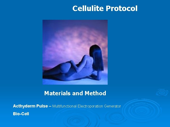 Cellulite Protocol Materials and Method Acthyderm Pulse – Multifunctional Electroporation Generator Bio-Cell 