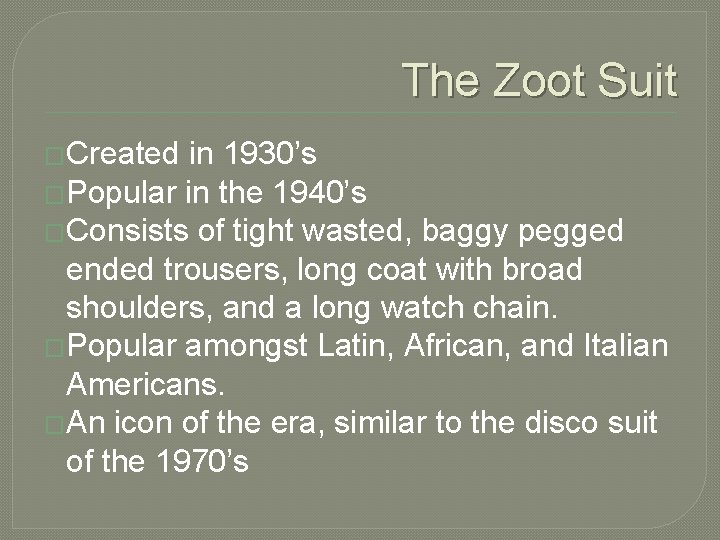 The Zoot Suit �Created in 1930’s �Popular in the 1940’s �Consists of tight wasted,