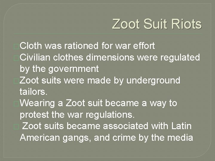 Zoot Suit Riots �Cloth was rationed for war effort �Civilian clothes dimensions were regulated