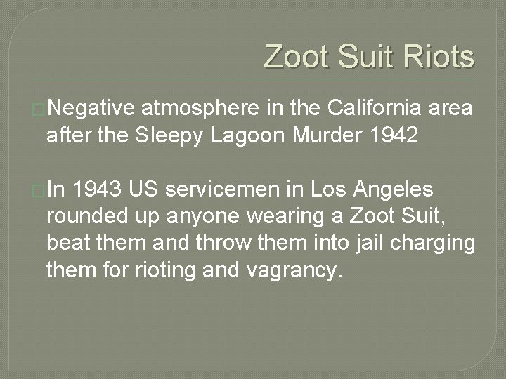 Zoot Suit Riots �Negative atmosphere in the California area after the Sleepy Lagoon Murder