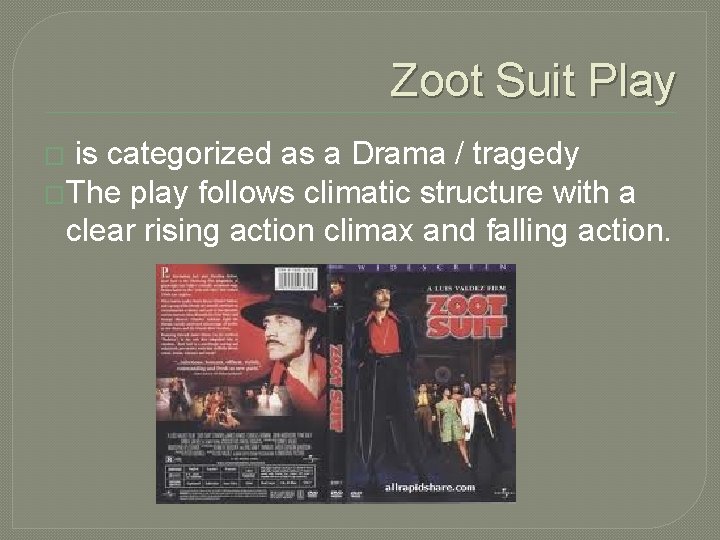 Zoot Suit Play is categorized as a Drama / tragedy �The play follows climatic