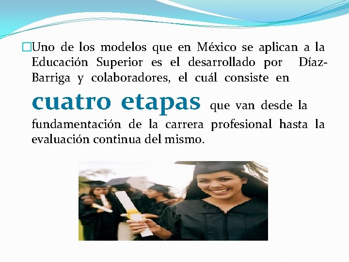�Uno de los modelos que en México se aplican a la Educación Superior es