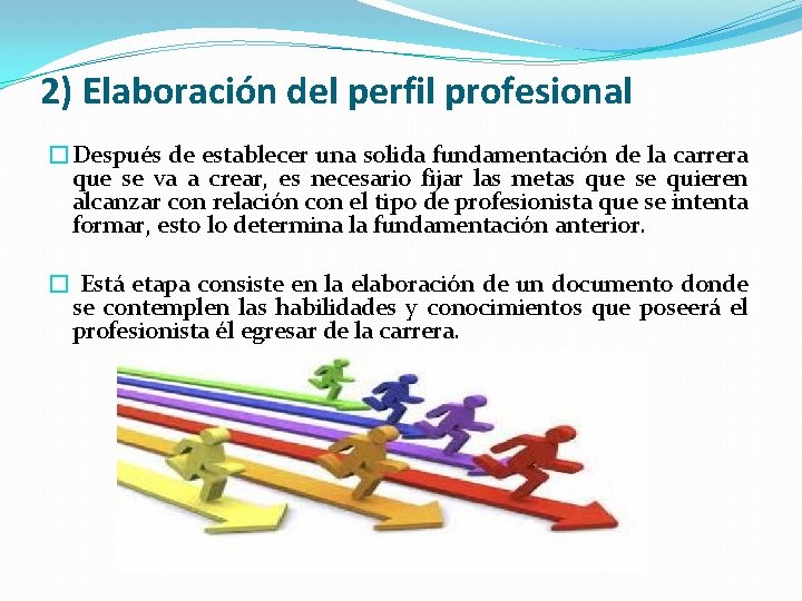 2) Elaboración del perfil profesional �Después de establecer una solida fundamentación de la carrera