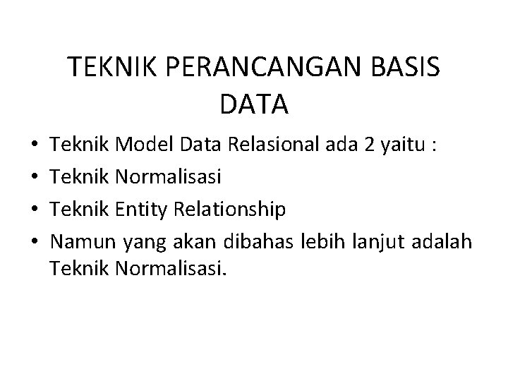 TEKNIK PERANCANGAN BASIS DATA • • Teknik Model Data Relasional ada 2 yaitu :